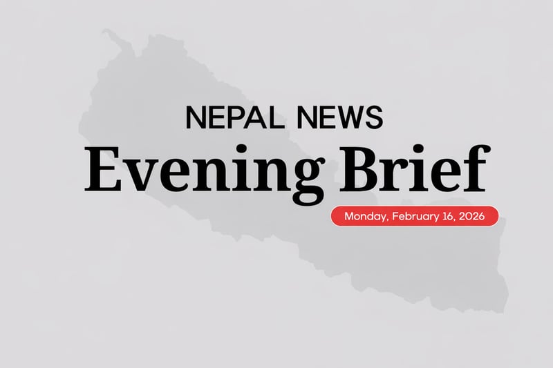 Nepal News Evening Briefing | Monday, February 16, 2026