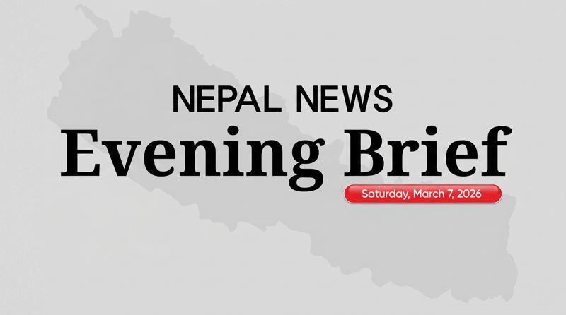 Nepal News Evening Briefing | Saturday, March 07, 2026