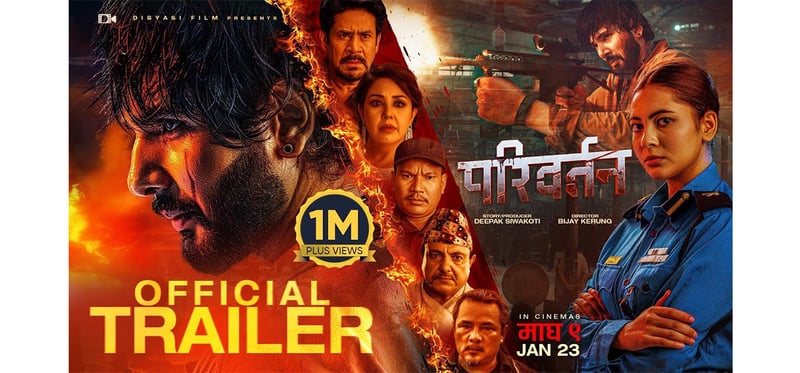 ‘परिवर्तन’ को ट्रेलरलाई ३ तीनमै ११ लाखभन्दा बढी भ्युज